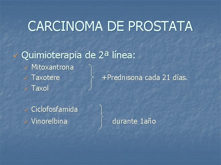 CARCINOMA DE PROSTATA ü Quimioterapia de 2ª línea: ü Mitoxantrona Taxotere Taxol ü Ciclofosfamida