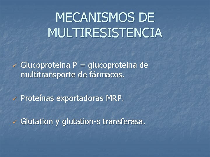 MECANISMOS DE MULTIRESISTENCIA ü Glucoproteina P = glucoproteina de multitransporte de fármacos. ü Proteínas