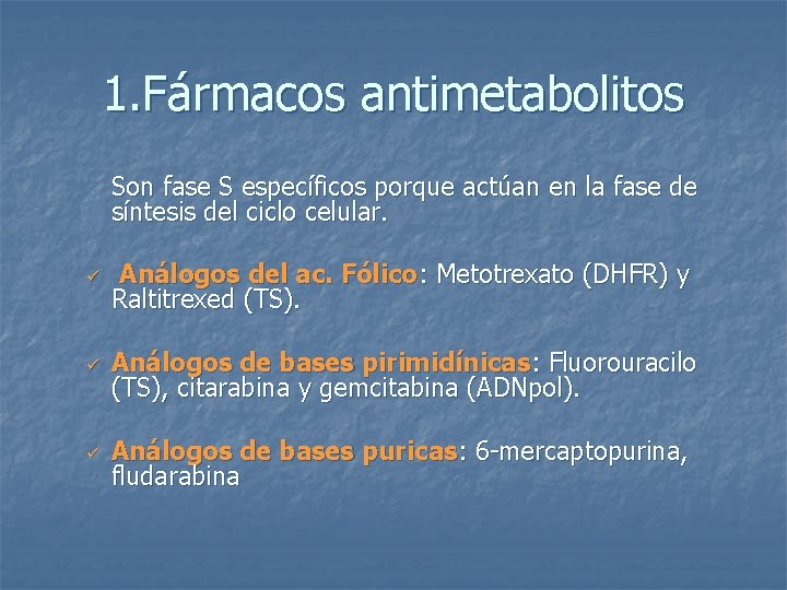 1. Fármacos antimetabolitos Son fase S específicos porque actúan en la fase de síntesis