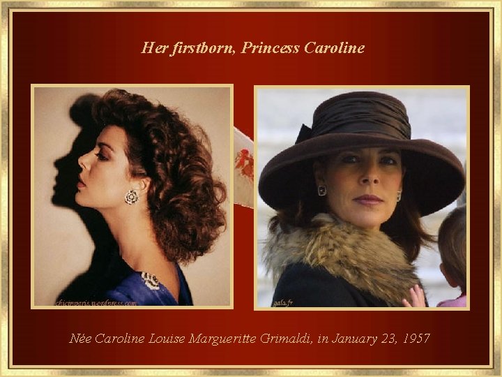 Her firstborn, Princess Caroline Née Caroline Louise Margueritte Grimaldi, in January 23, 1957 