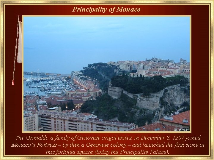Principality of Monaco The Grimaldi, a family of Genovese origin exiles, in December 8,