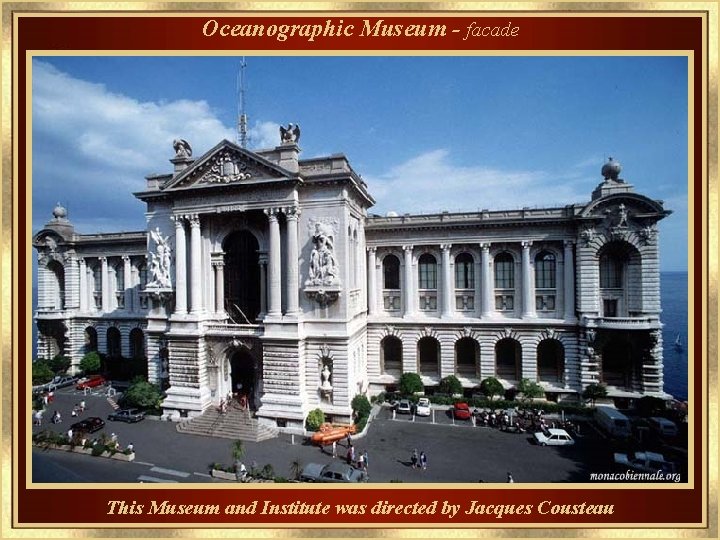 Oceanographic Museum - facade This Museum and Institute was directed by Jacques Cousteau 