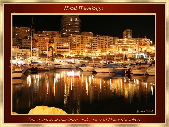 Hotel Hermitage One of the most traditional and refined of Monaco’s hotels. 