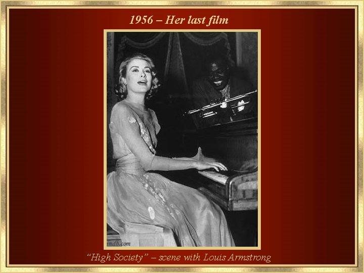 1956 – Her last film “High Society” – scene with Louis Armstrong 