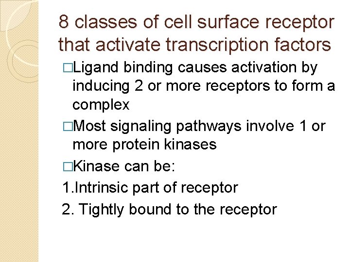 8 classes of cell surface receptor that activate transcription factors �Ligand binding causes activation