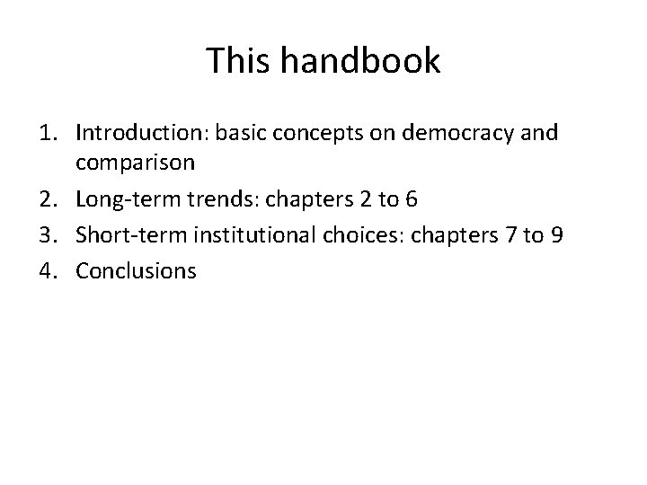 This handbook 1. Introduction: basic concepts on democracy and comparison 2. Long-term trends: chapters