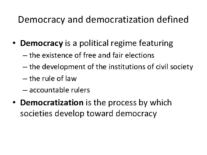 Democracy and democratization defined • Democracy is a political regime featuring – the existence