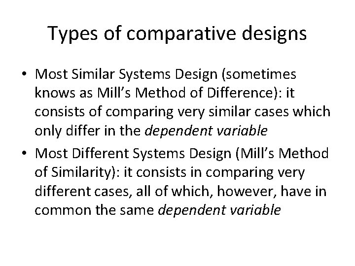 Types of comparative designs • Most Similar Systems Design (sometimes knows as Mill’s Method