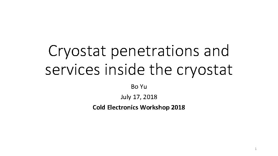 Cryostat penetrations and services inside the cryostat Bo Yu July 17, 2018 Cold Electronics