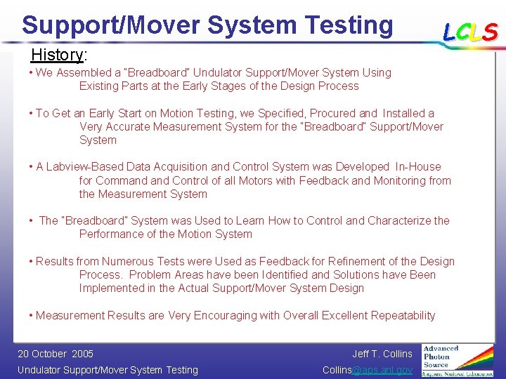 Support/Mover System Testing History: LCLS • We Assembled a “Breadboard” Undulator Support/Mover System Using