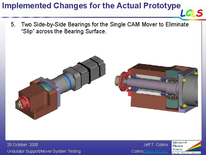 Implemented Changes for the Actual Prototype LCLS 5. Two Side-by-Side Bearings for the Single