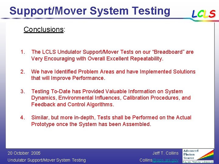 Support/Mover System Testing LCLS Conclusions: 1. The LCLS Undulator Support/Mover Tests on our “Breadboard”