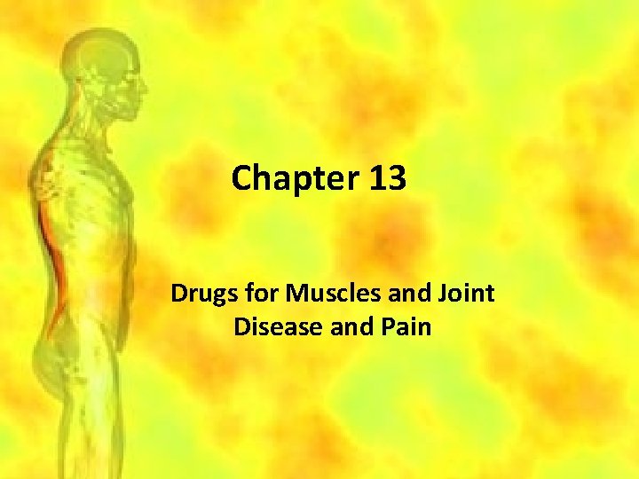 Chapter 13 Drugs for Muscles and Joint Disease and Pain 