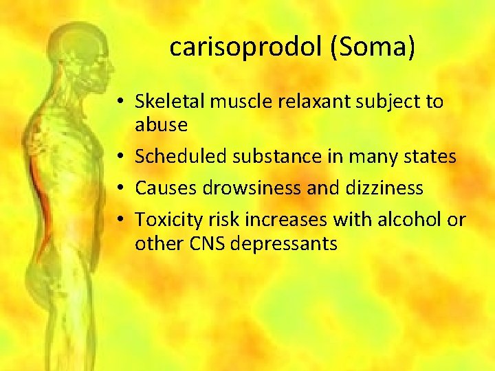 carisoprodol (Soma) • Skeletal muscle relaxant subject to abuse • Scheduled substance in many