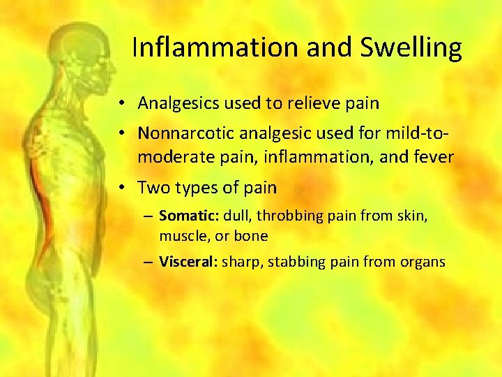 Inflammation and Swelling • Analgesics used to relieve pain • Nonnarcotic analgesic used for
