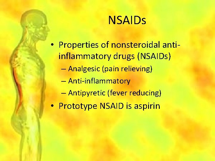 NSAIDs • Properties of nonsteroidal antiinflammatory drugs (NSAIDs) – Analgesic (pain relieving) – Anti-inflammatory