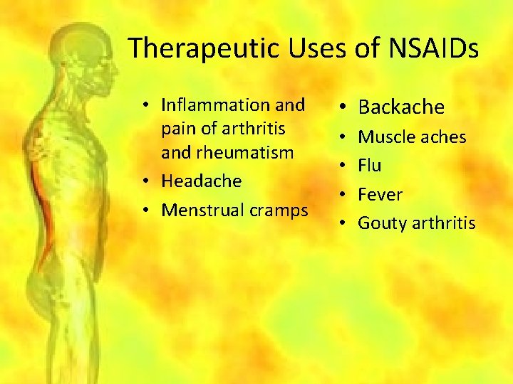 Therapeutic Uses of NSAIDs • Inflammation and pain of arthritis and rheumatism • Headache