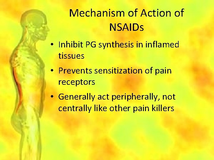 Mechanism of Action of NSAIDs • Inhibit PG synthesis in inflamed tissues • Prevents