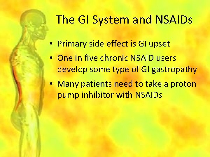The GI System and NSAIDs • Primary side effect is GI upset • One