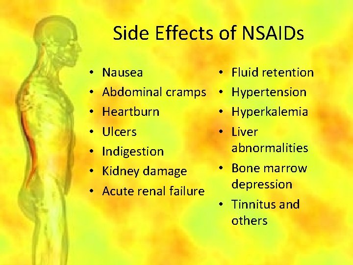 Side Effects of NSAIDs • • Nausea Abdominal cramps Heartburn Ulcers Indigestion Kidney damage