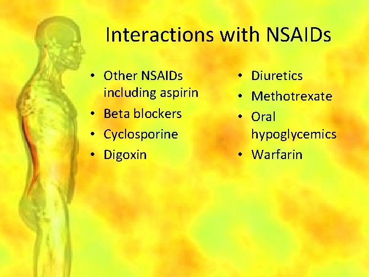 Interactions with NSAIDs • Other NSAIDs including aspirin • Beta blockers • Cyclosporine •