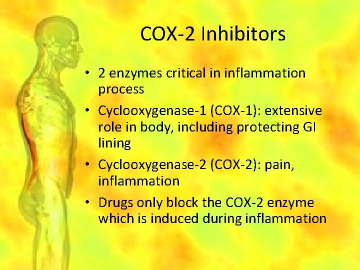 COX-2 Inhibitors • 2 enzymes critical in inflammation process • Cyclooxygenase-1 (COX-1): extensive role