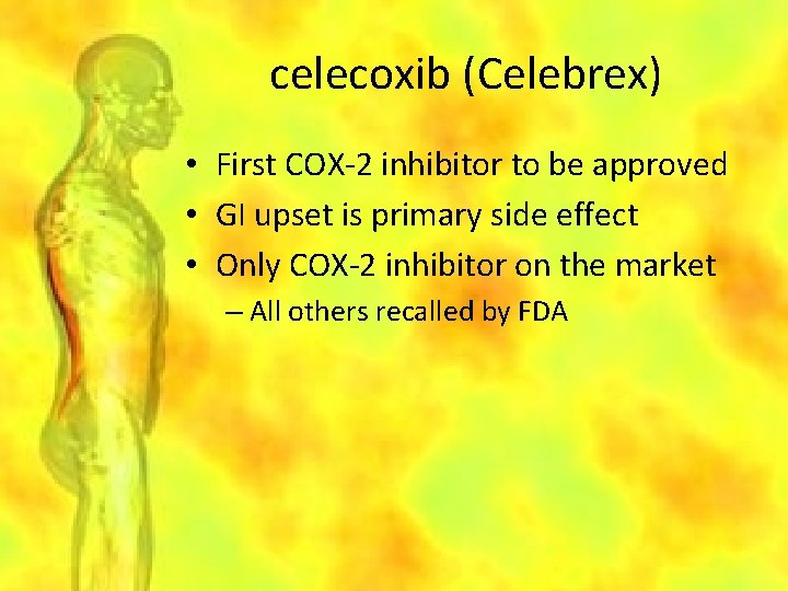 celecoxib (Celebrex) • First COX-2 inhibitor to be approved • GI upset is primary