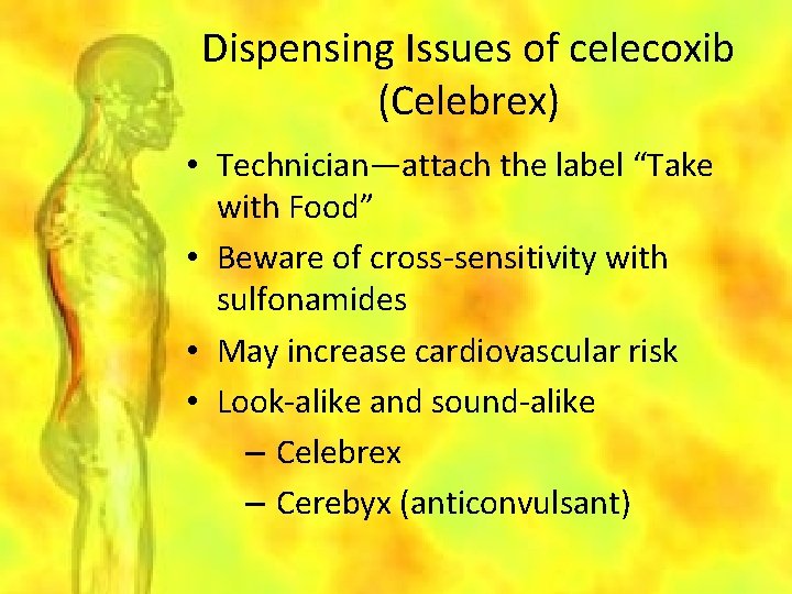 Dispensing Issues of celecoxib (Celebrex) • Technician—attach the label “Take with Food” • Beware