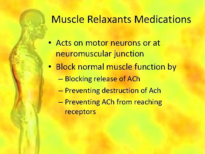 Muscle Relaxants Medications • Acts on motor neurons or at neuromuscular junction • Block