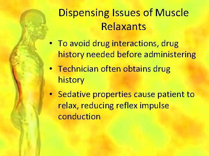 Dispensing Issues of Muscle Relaxants • To avoid drug interactions, drug history needed before