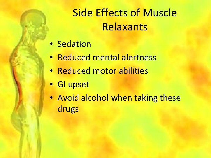 Side Effects of Muscle Relaxants • • • Sedation Reduced mental alertness Reduced motor
