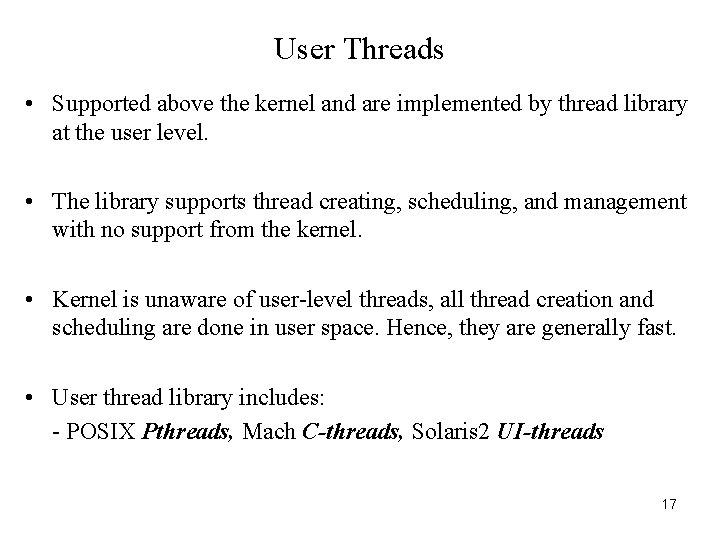 User Threads • Supported above the kernel and are implemented by thread library at