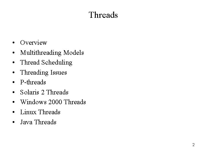 Threads • • • Overview Multithreading Models Thread Scheduling Threading Issues P-threads Solaris 2