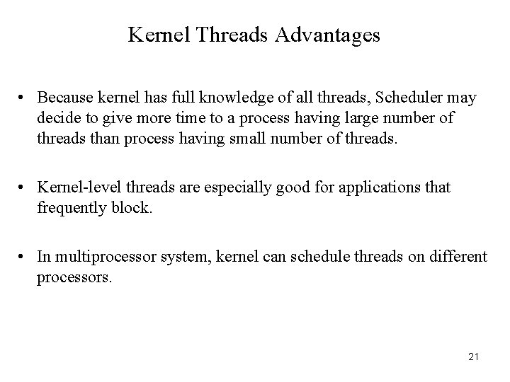 Kernel Threads Advantages • Because kernel has full knowledge of all threads, Scheduler may