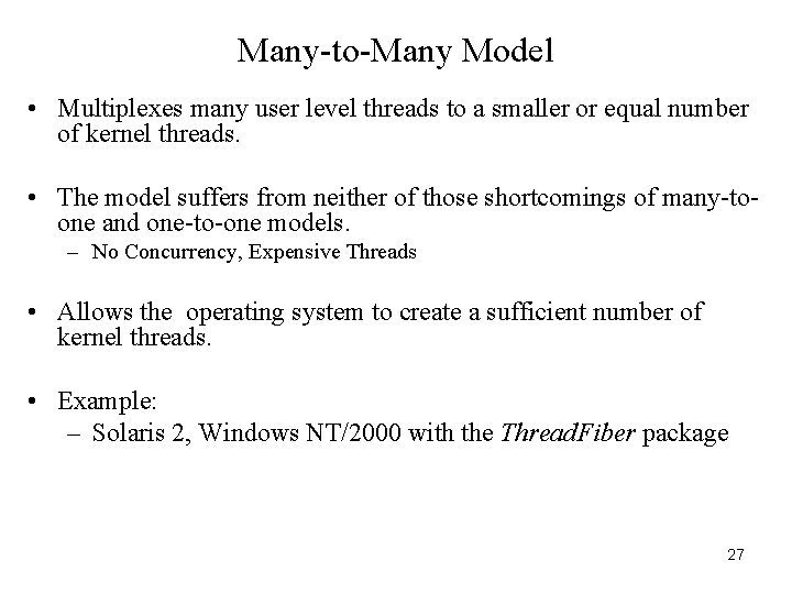 Many-to-Many Model • Multiplexes many user level threads to a smaller or equal number