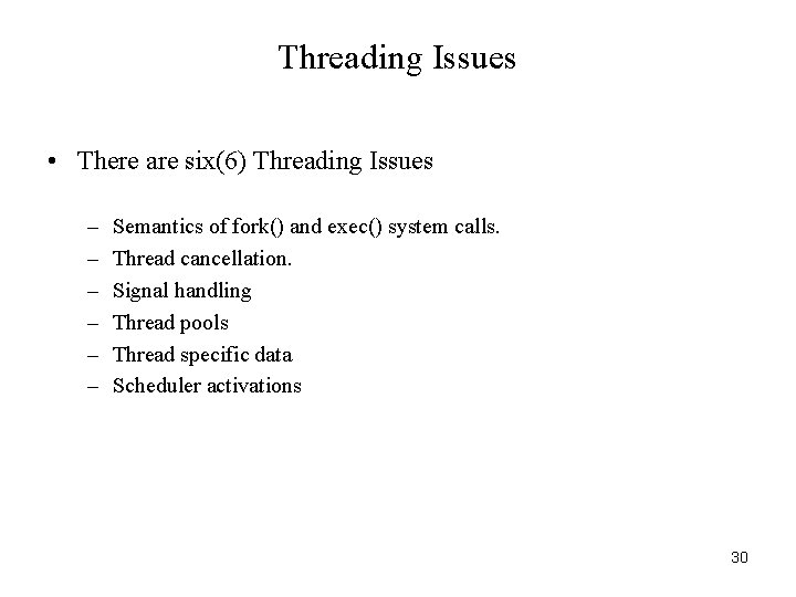 Threading Issues • There are six(6) Threading Issues – – – Semantics of fork()