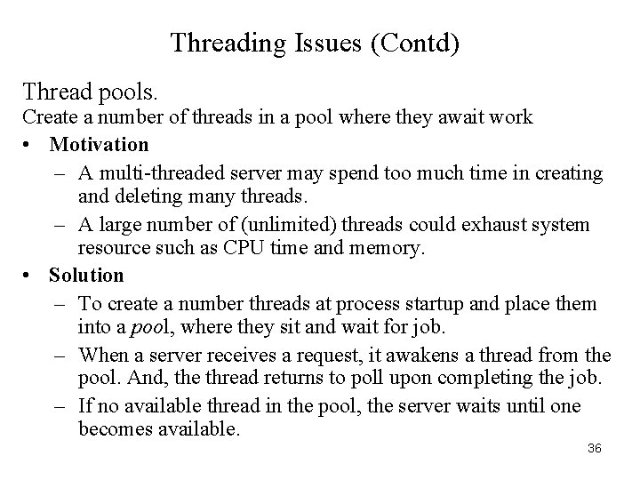 Threading Issues (Contd) Thread pools. Create a number of threads in a pool where