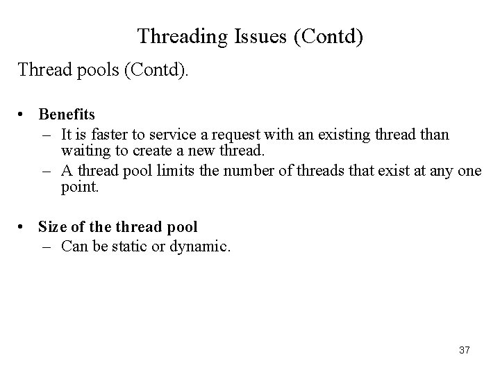 Threading Issues (Contd) Thread pools (Contd). • Benefits – It is faster to service
