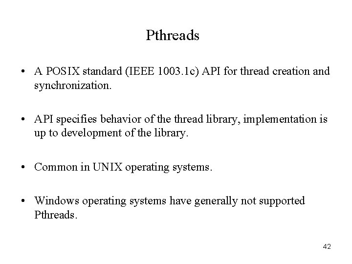 Pthreads • A POSIX standard (IEEE 1003. 1 c) API for thread creation and