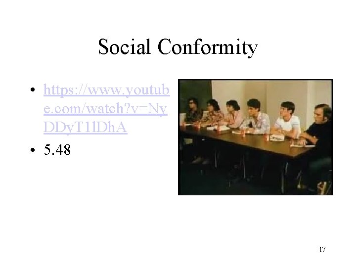 Social Conformity • https: //www. youtub e. com/watch? v=Ny DDy. T 1 l. Dh.