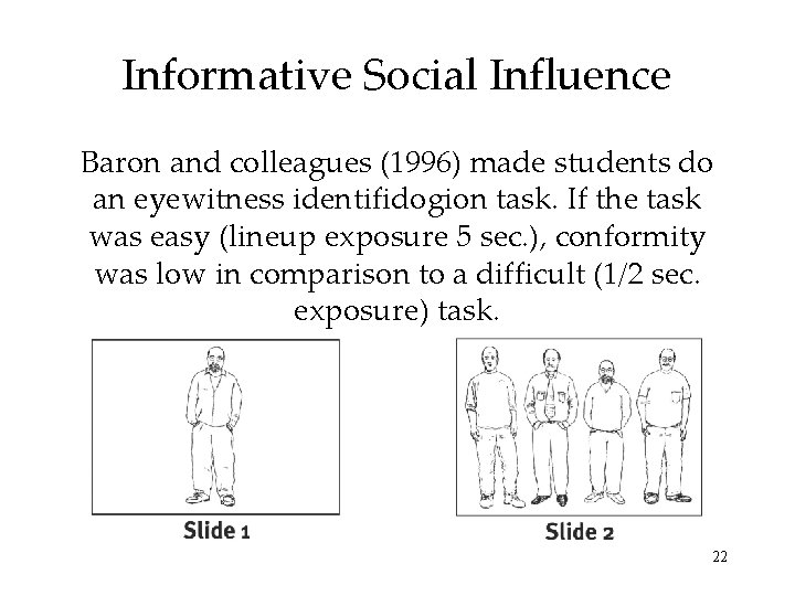 Informative Social Influence Baron and colleagues (1996) made students do an eyewitness identifidogion task.