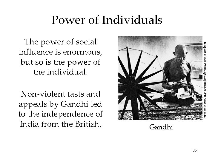 Power of Individuals Non-violent fasts and appeals by Gandhi led to the independence of
