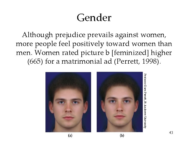 Gender Although prejudice prevails against women, more people feel positively toward women than men.