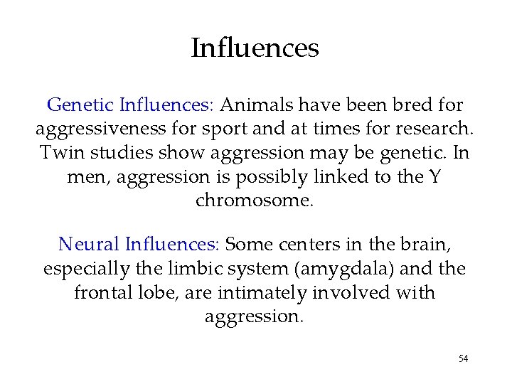 Influences Genetic Influences: Animals have been bred for aggressiveness for sport and at times