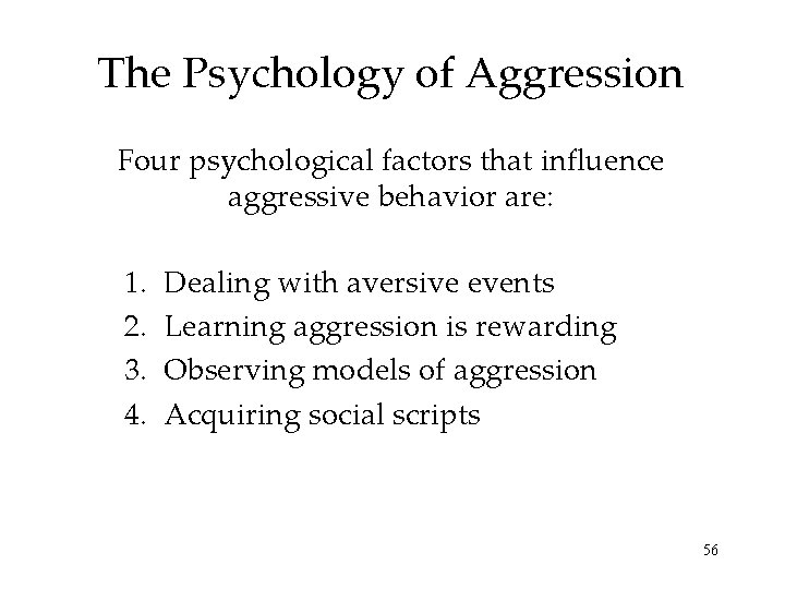 The Psychology of Aggression Four psychological factors that influence aggressive behavior are: 1. 2.