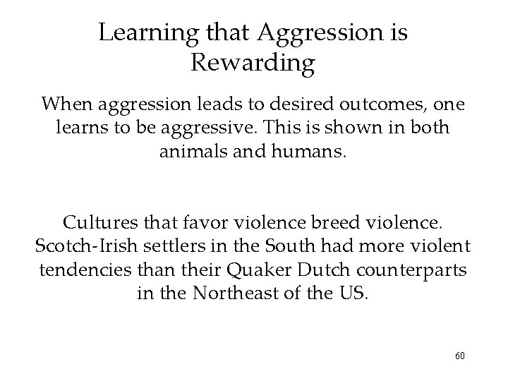 Learning that Aggression is Rewarding When aggression leads to desired outcomes, one learns to