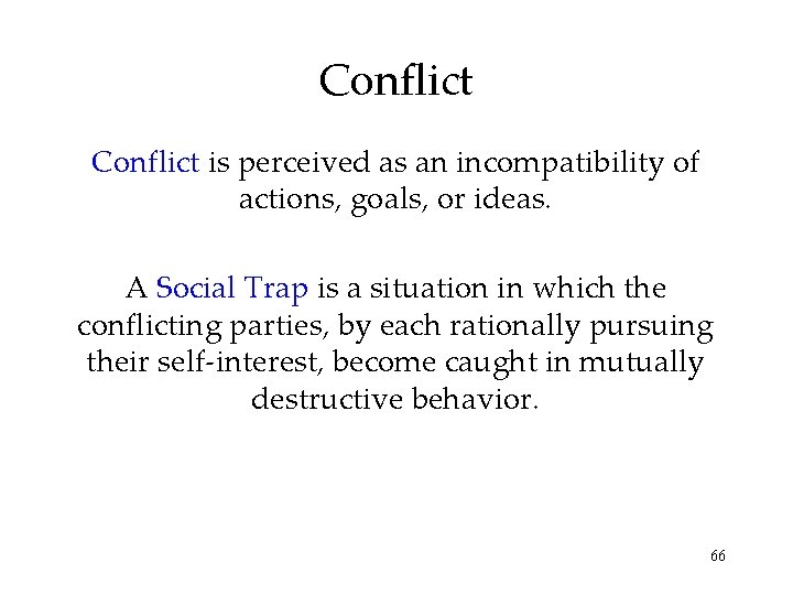 Conflict is perceived as an incompatibility of actions, goals, or ideas. A Social Trap