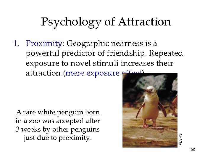 Psychology of Attraction 1. Proximity: Geographic nearness is a powerful predictor of friendship. Repeated