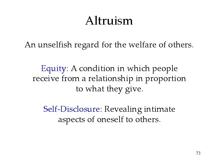 Altruism An unselfish regard for the welfare of others. Equity: A condition in which