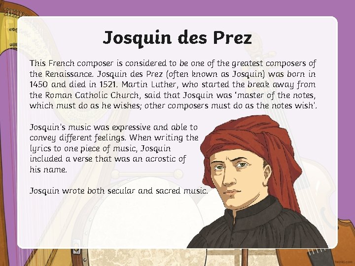 Josquin des Prez This French composer is considered to be one of the greatest